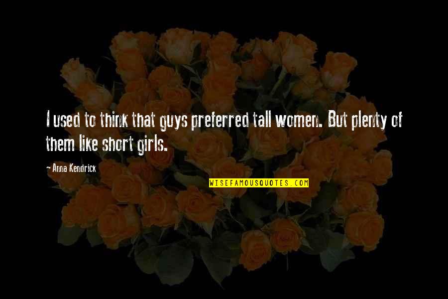 Moooo Lyrics Quotes By Anna Kendrick: I used to think that guys preferred tall