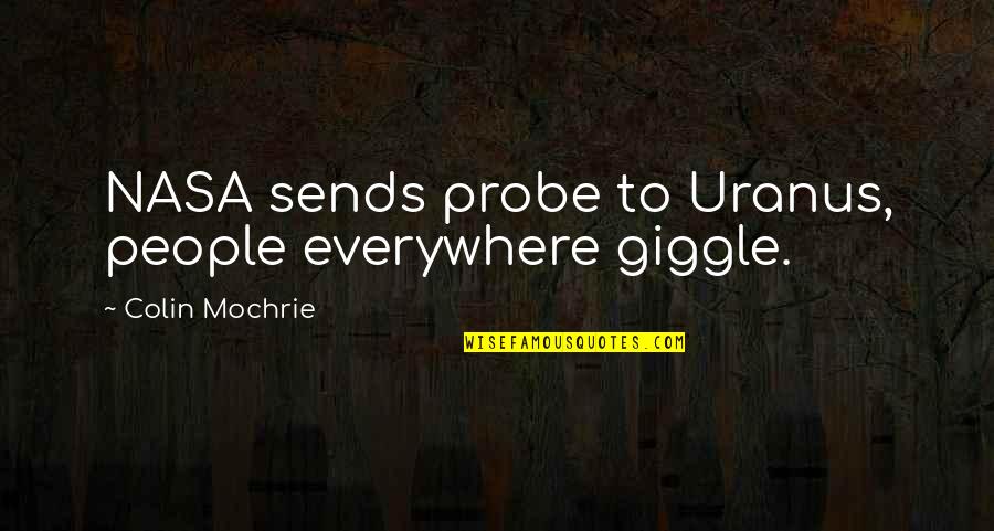 Moooo Lyrics Quotes By Colin Mochrie: NASA sends probe to Uranus, people everywhere giggle.