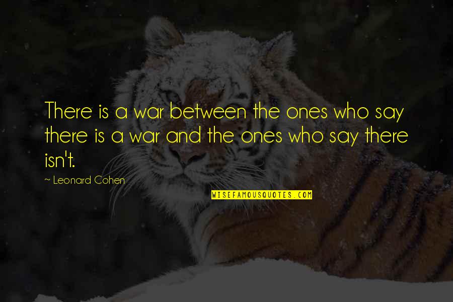 Moooo Lyrics Quotes By Leonard Cohen: There is a war between the ones who