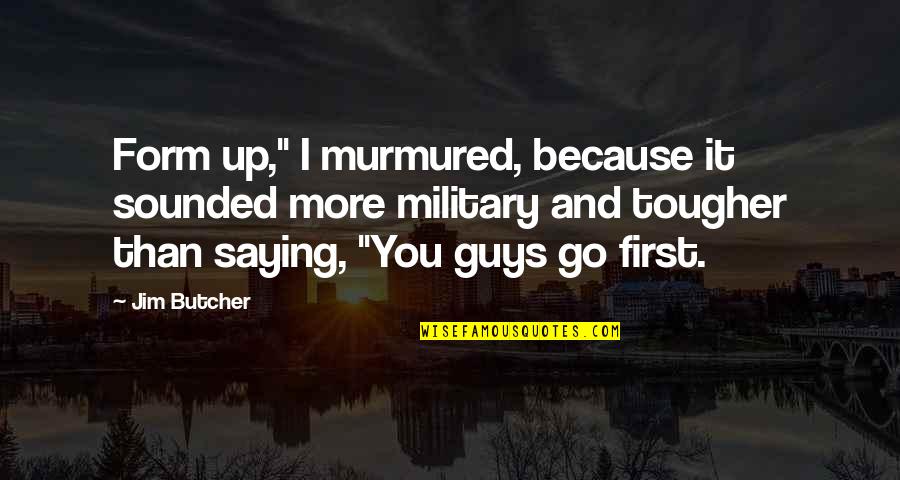 Moooo Quotes By Jim Butcher: Form up," I murmured, because it sounded more