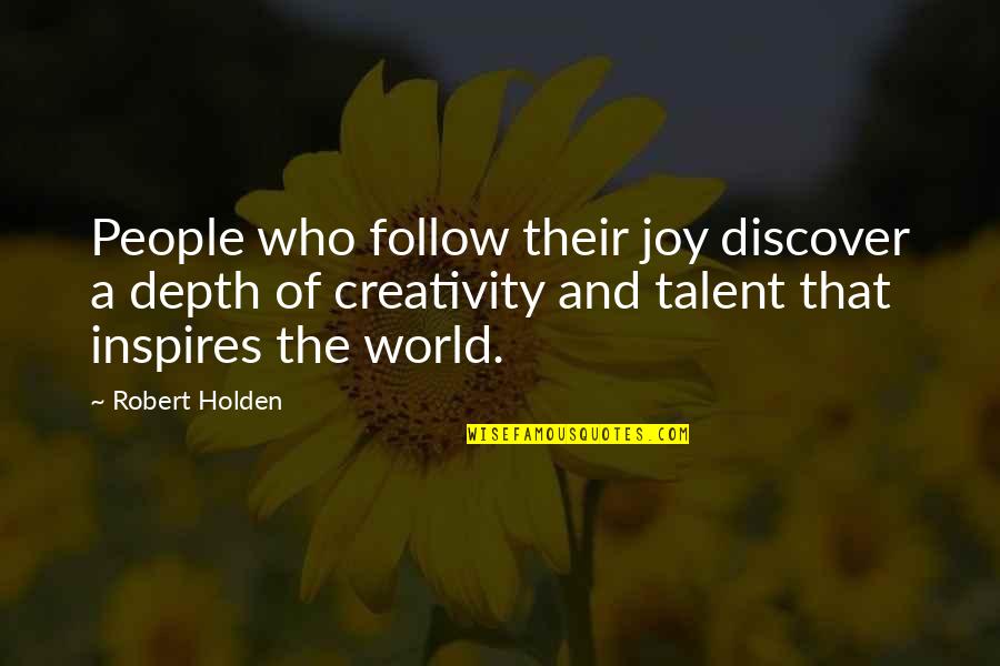 Moooo Quotes By Robert Holden: People who follow their joy discover a depth