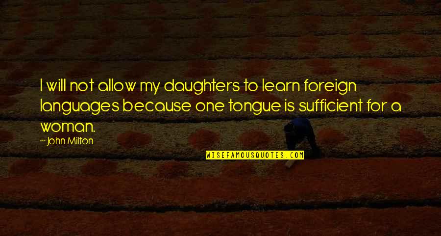 Mooooo Quotes By John Milton: I will not allow my daughters to learn Mooooo Quotes By John Milton: I will not allow my daughters to learn