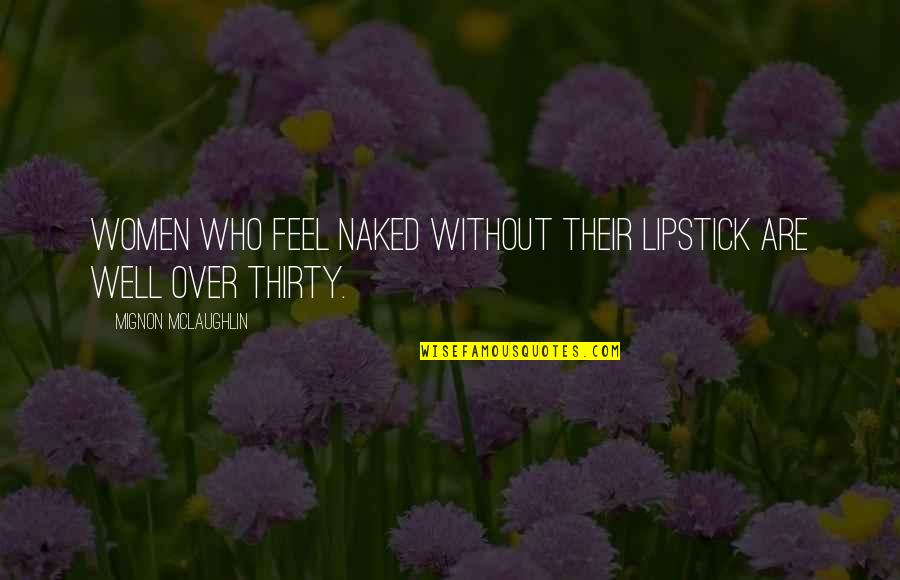 Mooooo Quotes By Mignon McLaughlin: Women who feel naked without their lipstick are Mooooo Quotes By Mignon McLaughlin: Women who feel naked without their lipstick are