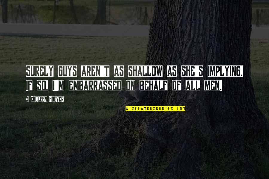 Mooooom Quotes By Colleen Hoover: Surely guys aren't as shallow as she's implying. Mooooom Quotes By Colleen Hoover: Surely guys aren't as shallow as she's implying.