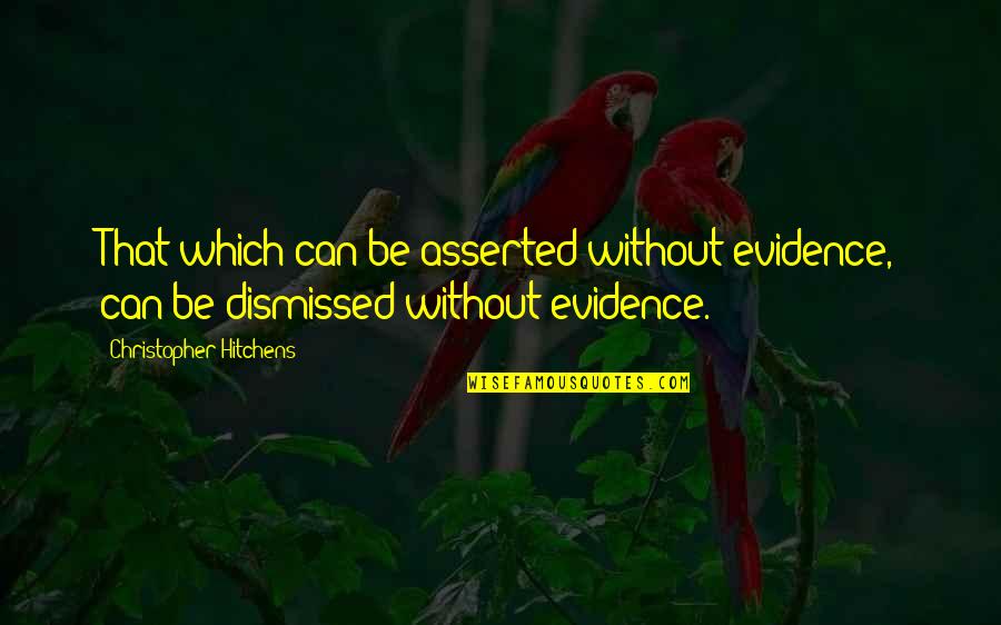 Moooooon Quotes By Christopher Hitchens: That which can be asserted without evidence, can Moooooon Quotes By Christopher Hitchens: That which can be asserted without evidence, can