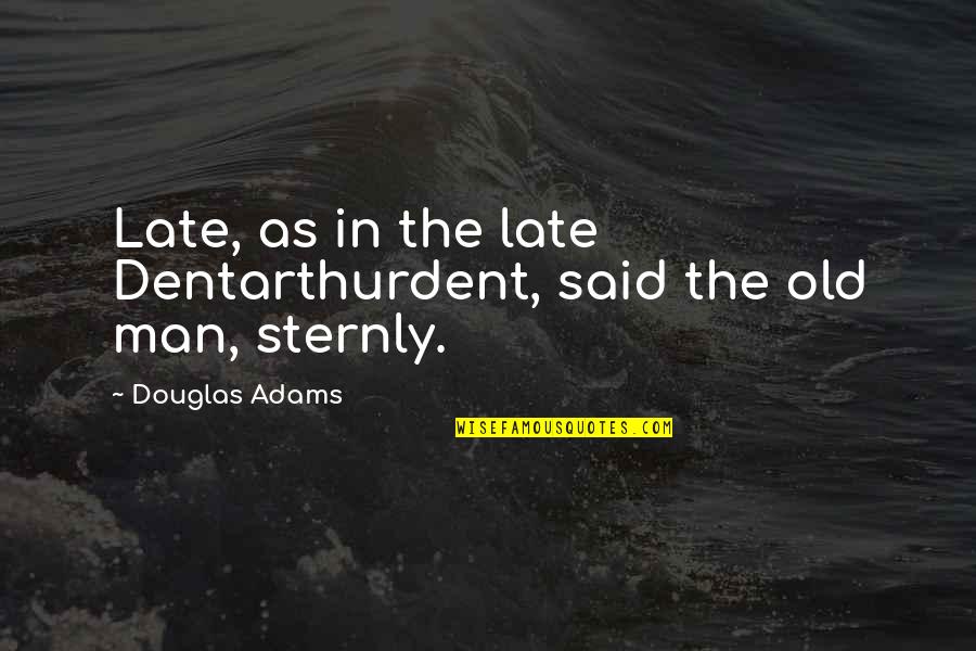 Moor Quotes By Douglas Adams: Late, as in the late Dentarthurdent, said the