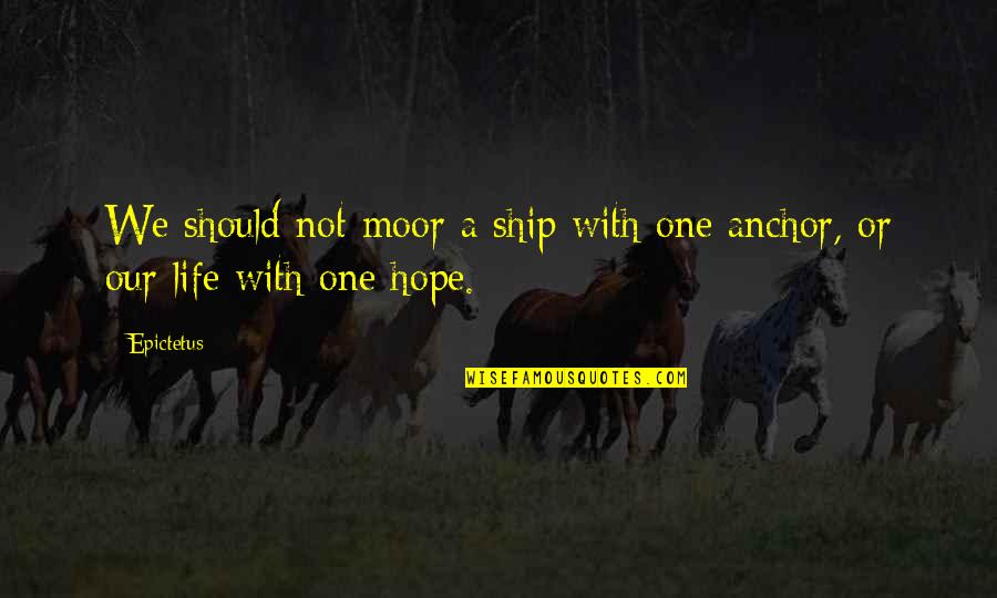 Moor Quotes By Epictetus: We should not moor a ship with one