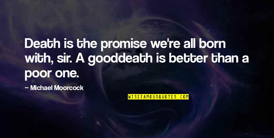 Moorcock's Quotes By Michael Moorcock: Death is the promise we're all born with,