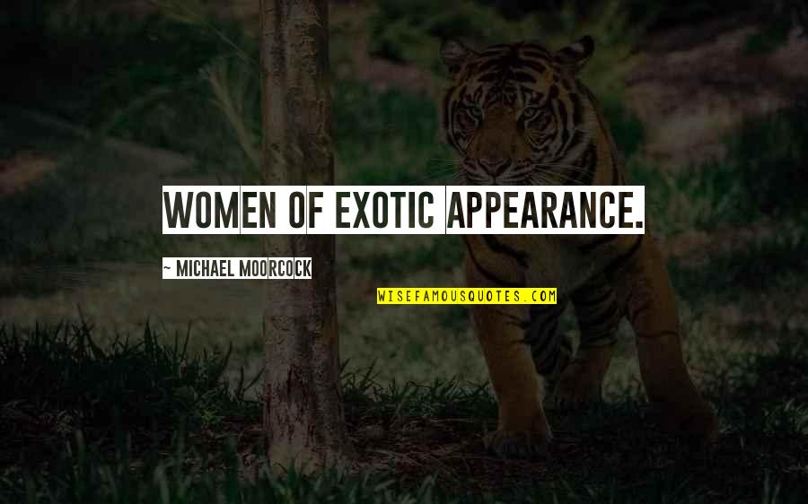 Moorcock's Quotes By Michael Moorcock: women of exotic appearance.