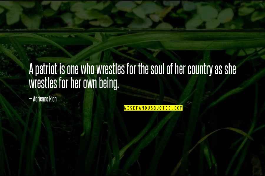 Moorden Beernem Quotes By Adrienne Rich: A patriot is one who wrestles for the Moorden Beernem Quotes By Adrienne Rich: A patriot is one who wrestles for the