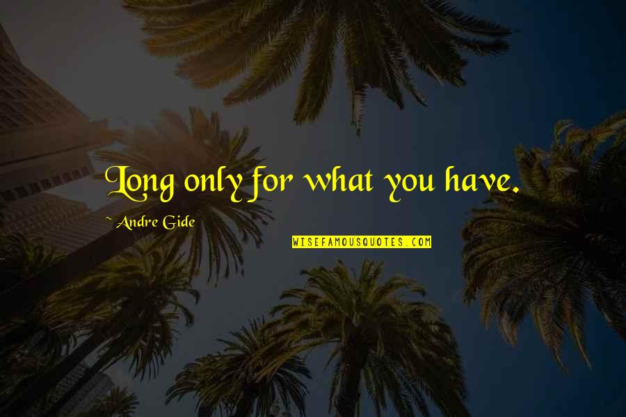 Moored Quotes By Andre Gide: Long only for what you have.