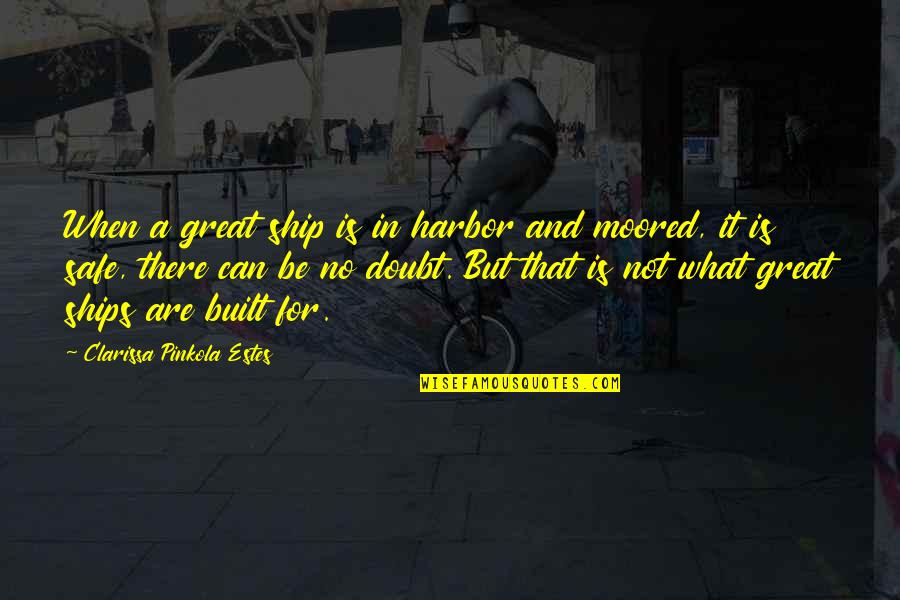 Moored Quotes By Clarissa Pinkola Estes: When a great ship is in harbor and Moored Quotes By Clarissa Pinkola Estes: When a great ship is in harbor and