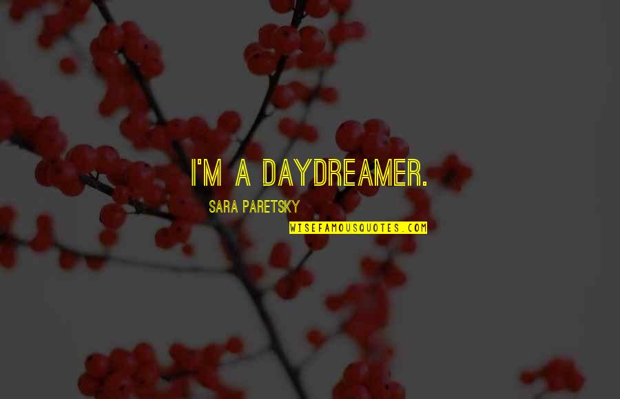 Moored Quotes By Sara Paretsky: I'm a daydreamer. Moored Quotes By Sara Paretsky: I'm a daydreamer.
