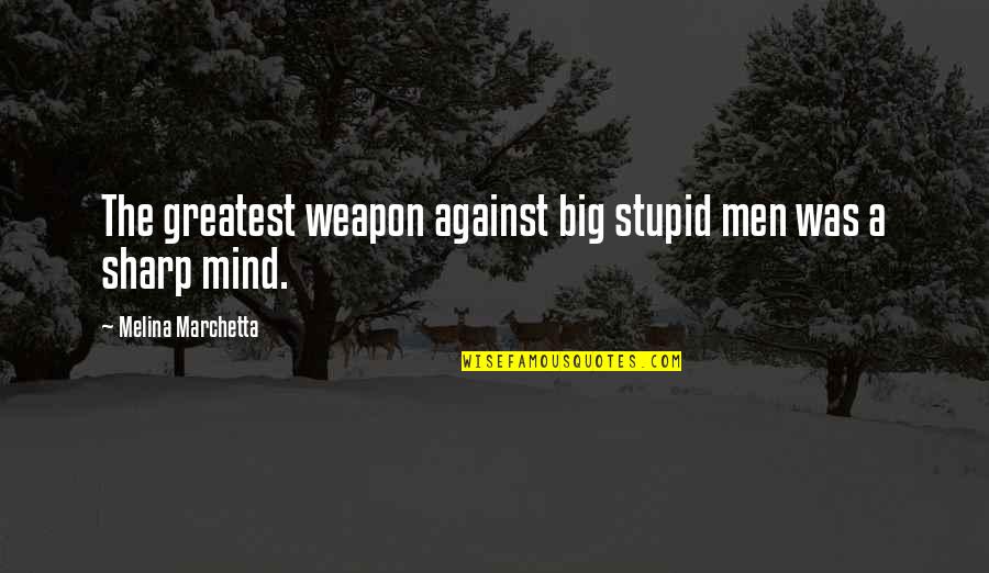 Moored Synonym Quotes By Melina Marchetta: The greatest weapon against big stupid men was