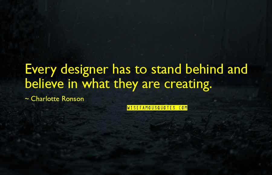 Moorehouse Quotes By Charlotte Ronson: Every designer has to stand behind and believe