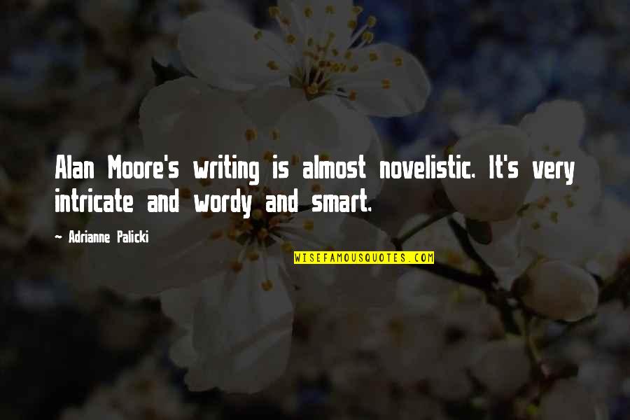 Moore's Quotes By Adrianne Palicki: Alan Moore's writing is almost novelistic. It's very