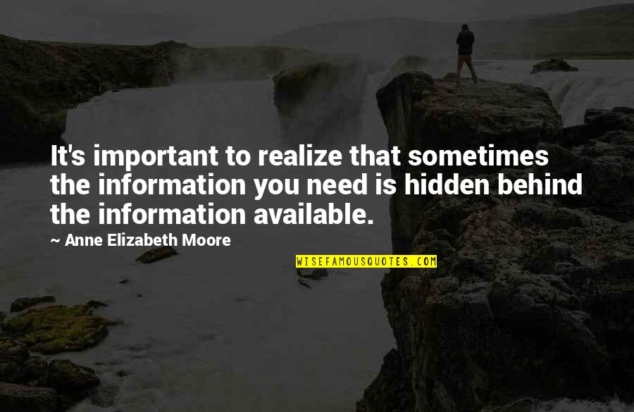 Moore's Quotes By Anne Elizabeth Moore: It's important to realize that sometimes the information