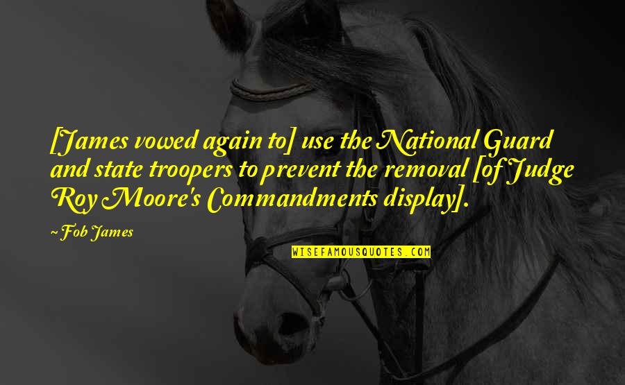 Moore's Quotes By Fob James: [James vowed again to] use the National Guard