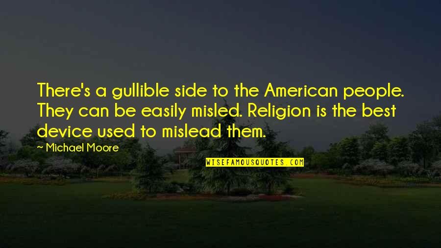 Moore's Quotes By Michael Moore: There's a gullible side to the American people.