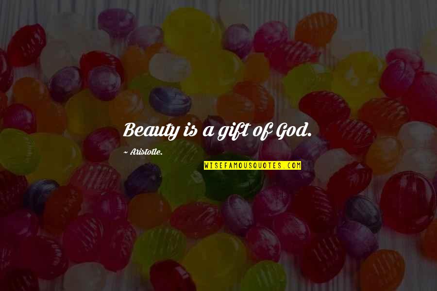 Mooresque Quotes By Aristotle.: Beauty is a gift of God.