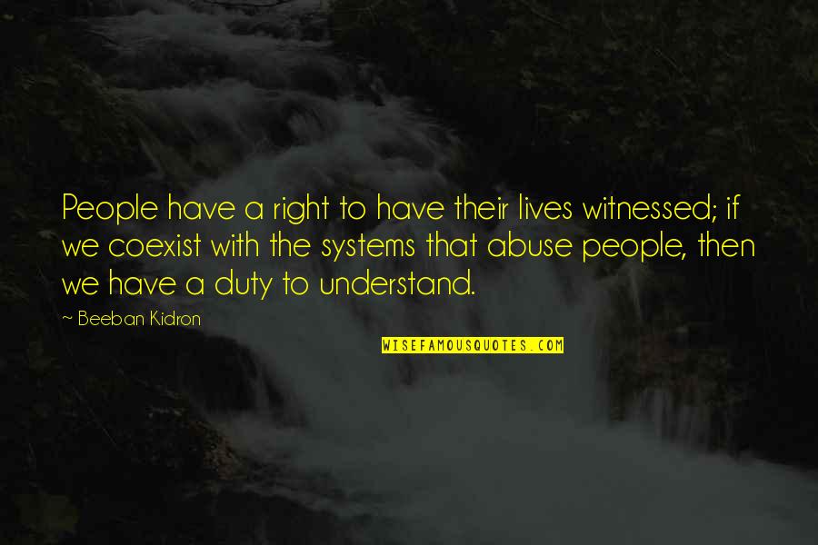 Mooresque Quotes By Beeban Kidron: People have a right to have their lives