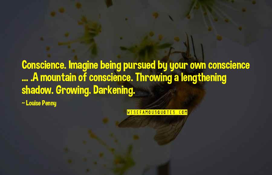 Moorestown High School Quotes By Louise Penny: Conscience. Imagine being pursued by your own conscience