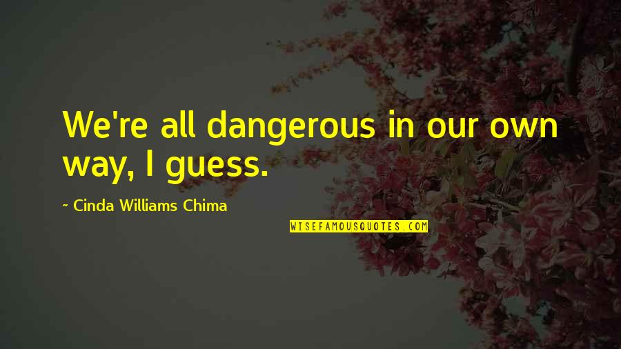Moorie Schwartz Quotes By Cinda Williams Chima: We're all dangerous in our own way, I Moorie Schwartz Quotes By Cinda Williams Chima: We're all dangerous in our own way, I