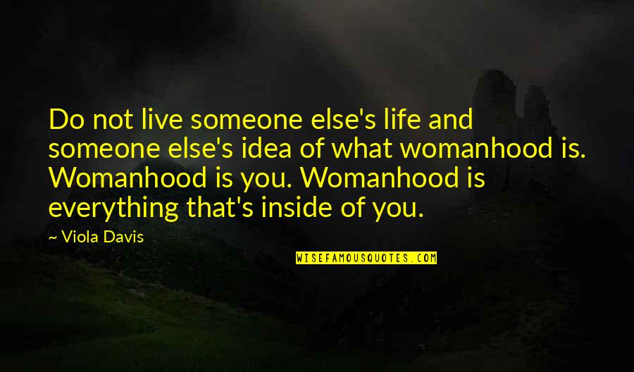 Moorie Schwartz Quotes By Viola Davis: Do not live someone else's life and someone Moorie Schwartz Quotes By Viola Davis: Do not live someone else's life and someone