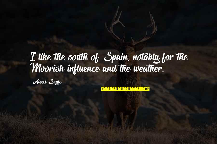 Moorish Quotes By Alexei Sayle: I like the south of Spain, notably for Moorish Quotes By Alexei Sayle: I like the south of Spain, notably for