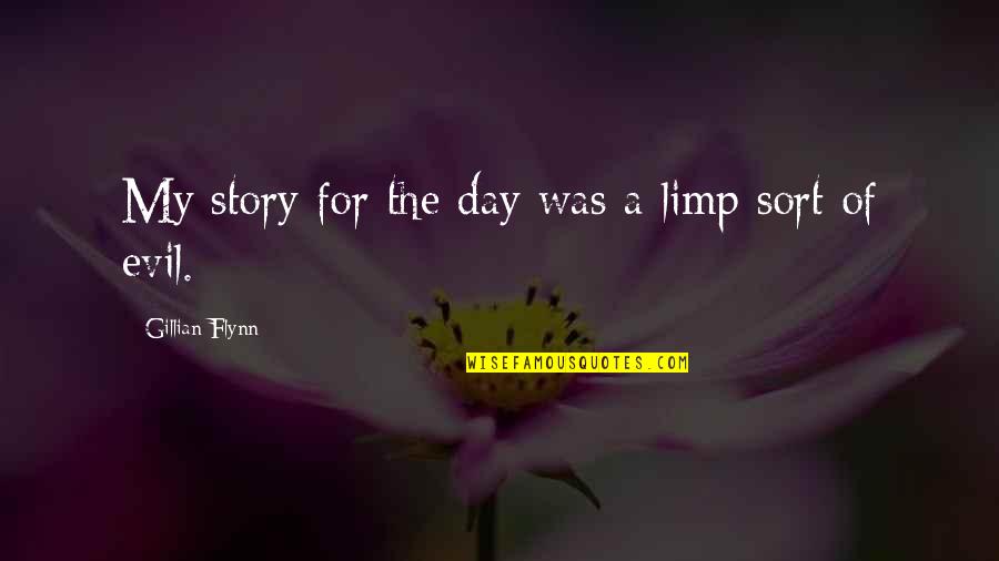 Moorish Quotes By Gillian Flynn: My story for the day was a limp