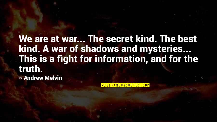 Moorjani Tiffin Quotes By Andrew Melvin: We are at war... The secret kind. The