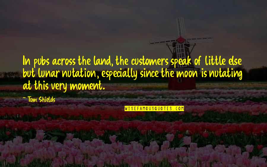 Moors Murders Quotes By Tom Shields: In pubs across the land, the customers speak