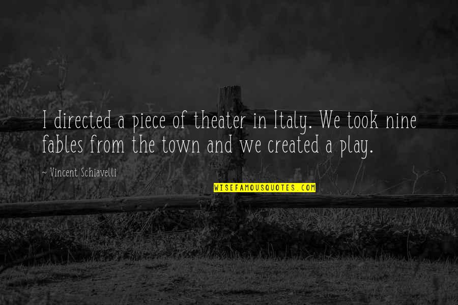 Moorsel B B Quotes By Vincent Schiavelli: I directed a piece of theater in Italy. Moorsel B B Quotes By Vincent Schiavelli: I directed a piece of theater in Italy.
