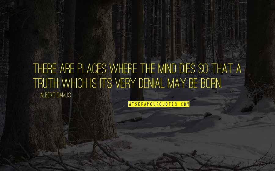 Moorstone Quotes By Albert Camus: There are places where the mind dies so