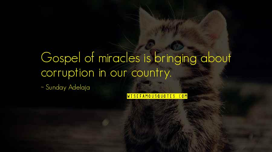 Moorstone Quotes By Sunday Adelaja: Gospel of miracles is bringing about corruption in