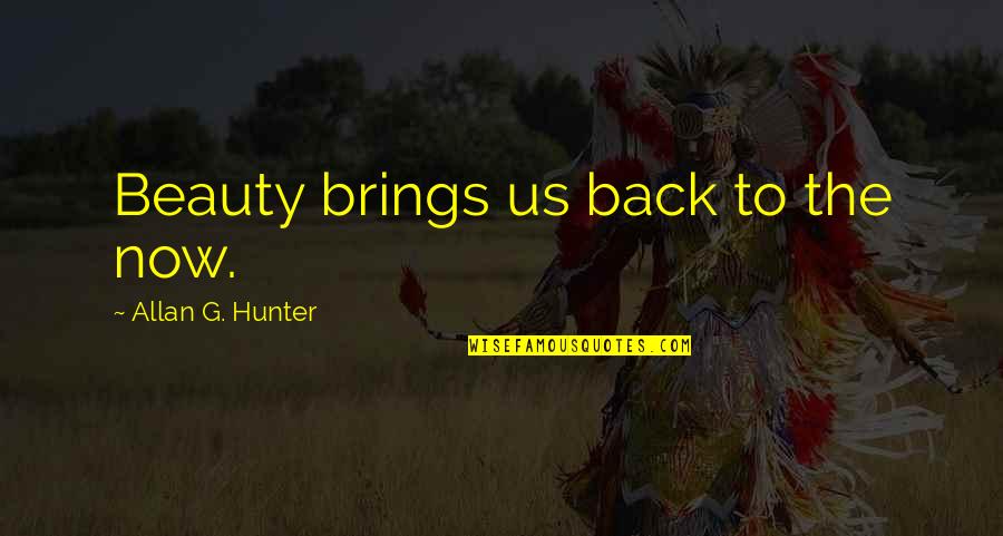 Moos Quotes By Allan G. Hunter: Beauty brings us back to the now. Moos Quotes By Allan G. Hunter: Beauty brings us back to the now.