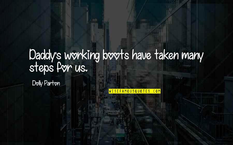 Moos Quotes By Dolly Parton: Daddy's working boots have taken many steps for