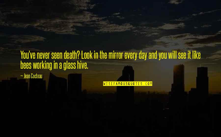 Moosa Move Quotes By Jean Cocteau: You've never seen death? Look in the mirror Moosa Move Quotes By Jean Cocteau: You've never seen death? Look in the mirror