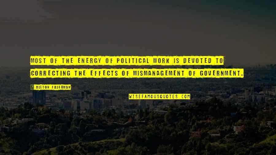 Moosa Move Quotes By Milton Friedman: Most of the energy of political work is