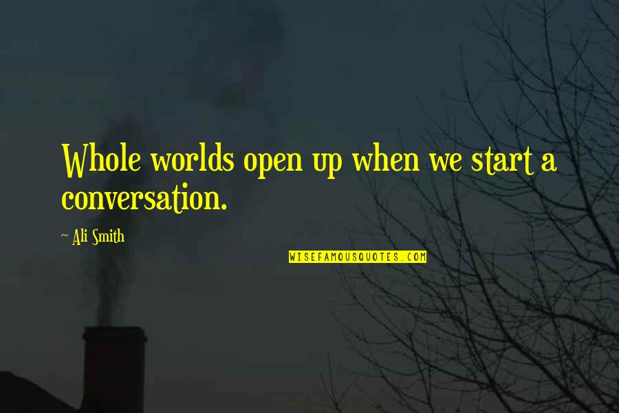 Moose Drool Cap Quotes By Ali Smith: Whole worlds open up when we start a