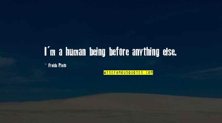 Moose Hunting Funny Quotes By Freida Pinto: I'm a human being before anything else.