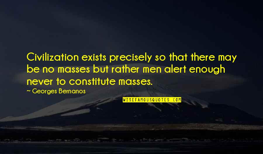 Moosehead Beer Quotes By Georges Bernanos: Civilization exists precisely so that there may be