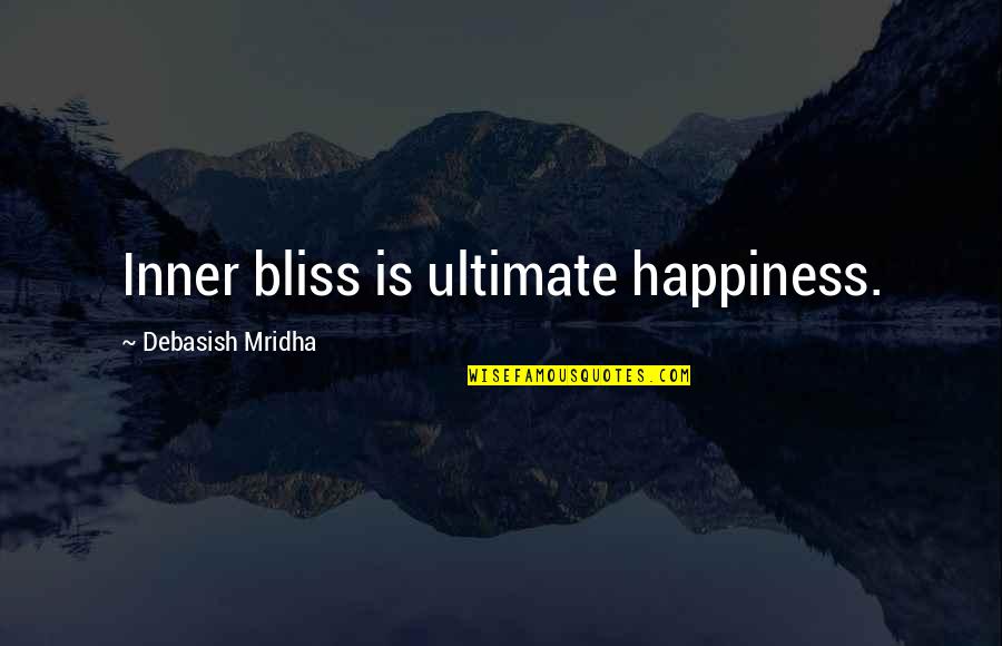 Moosewood Restaurant Quotes By Debasish Mridha: Inner bliss is ultimate happiness.