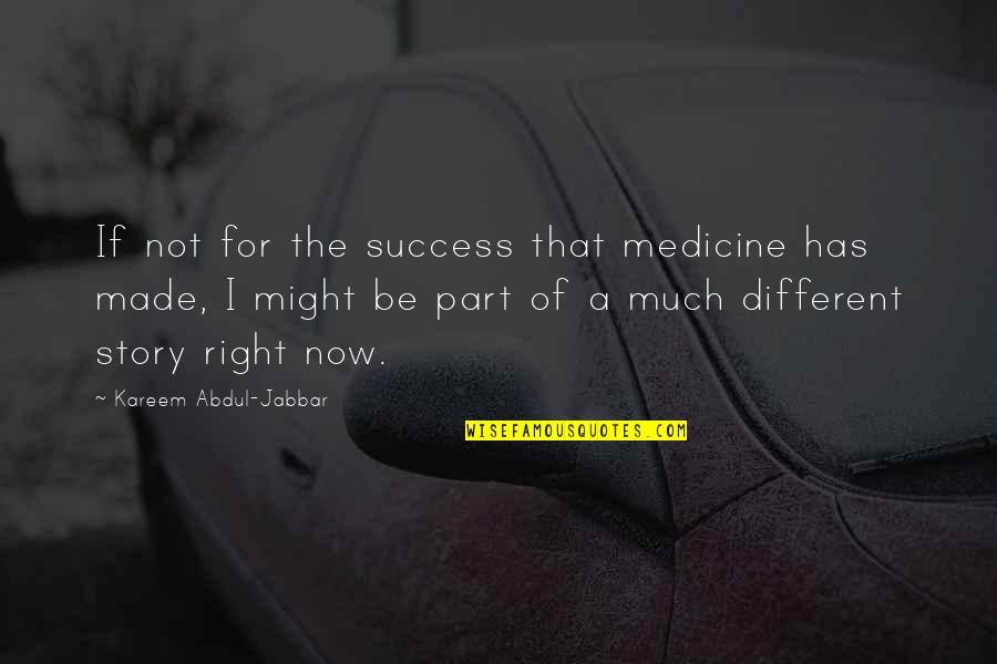 Moosewood Restaurant Quotes By Kareem Abdul-Jabbar: If not for the success that medicine has