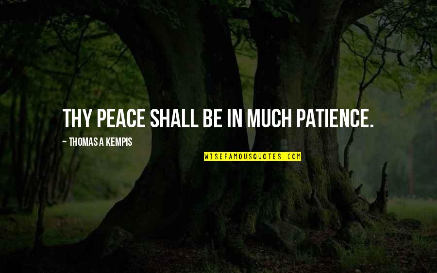 Mooshe Discount Quotes By Thomas A Kempis: Thy peace shall be in much patience.