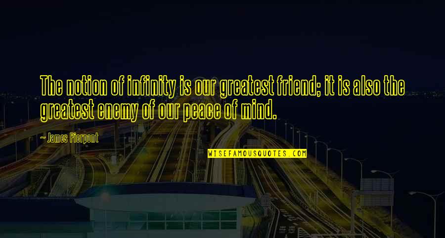 Mooshed Quotes By James Pierpont: The notion of infinity is our greatest friend; Mooshed Quotes By James Pierpont: The notion of infinity is our greatest friend;
