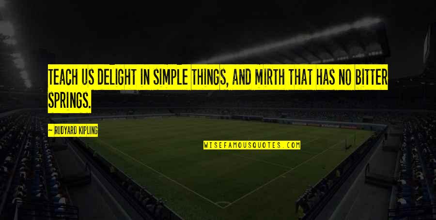 Mooshed Quotes By Rudyard Kipling: Teach us delight in simple things, and mirth Mooshed Quotes By Rudyard Kipling: Teach us delight in simple things, and mirth