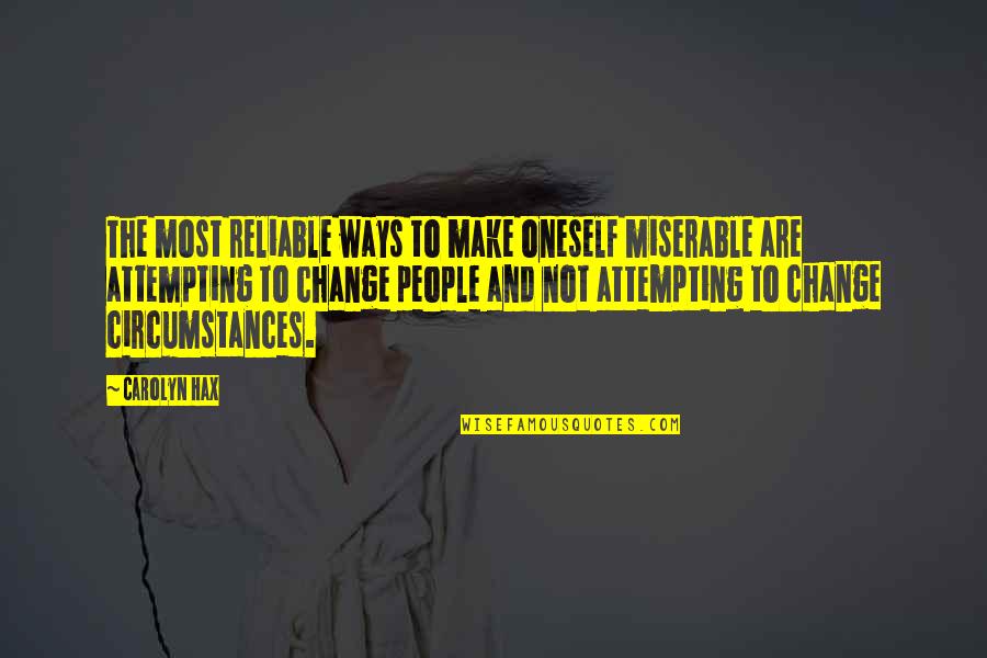 Moosher Quotes By Carolyn Hax: The most reliable ways to make oneself miserable