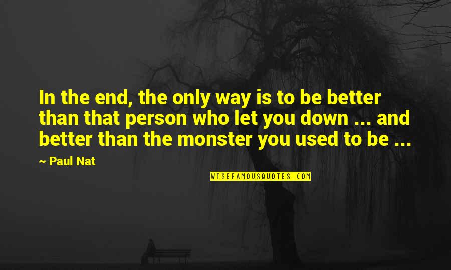 Mooshesocks Quotes By Paul Nat: In the end, the only way is to Mooshesocks Quotes By Paul Nat: In the end, the only way is to