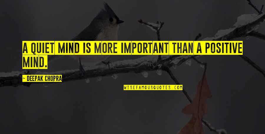 Mooshum Quotes By Deepak Chopra: A quiet mind is more important than a